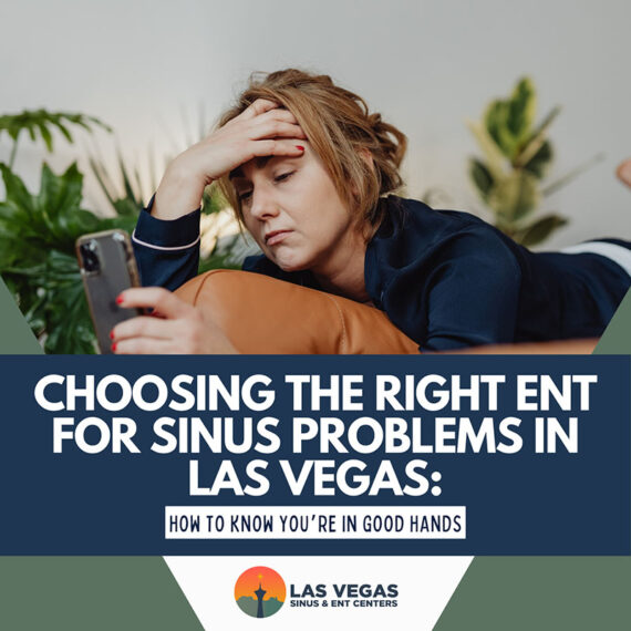 Choosing the Right ENT for Sinus Problems in Las Vegas: How to Know You’re in Good Hands