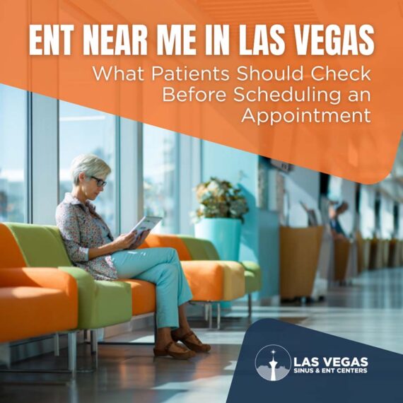 ENT Near Me in Las Vegas: What Patients Should Check Before Scheduling an Appointment