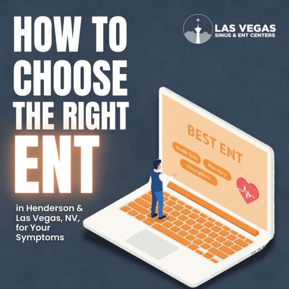 How to Choose the Right ENT in Henderson & Las Vegas, NV, for Your Symptoms